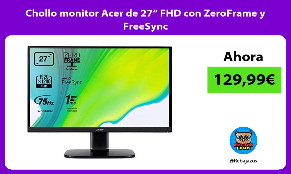 Chollo monitor Acer de 27 FHD con ZeroFrame y FreeSync