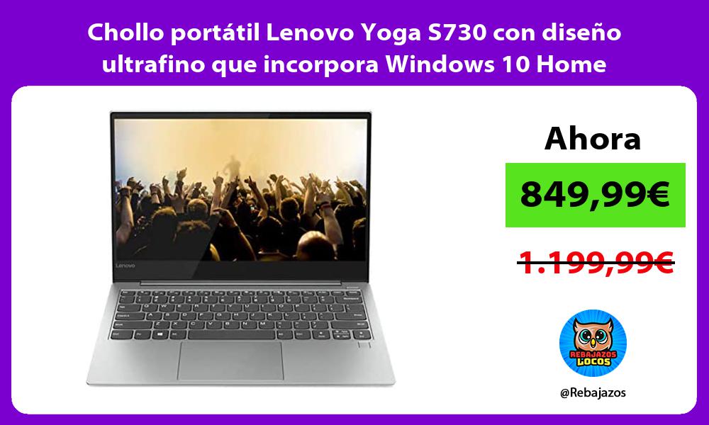Chollo portatil Lenovo Yoga S730 con diseno ultrafino que incorpora Windows 10 Home