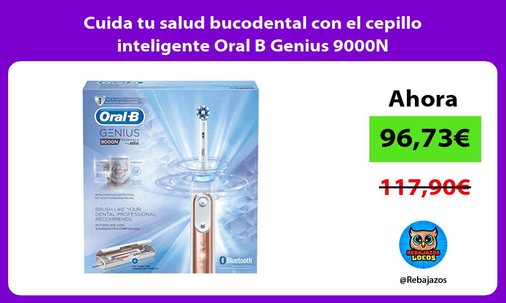 Cuida tu salud bucodental con el cepillo inteligente Oral B Genius 9000N