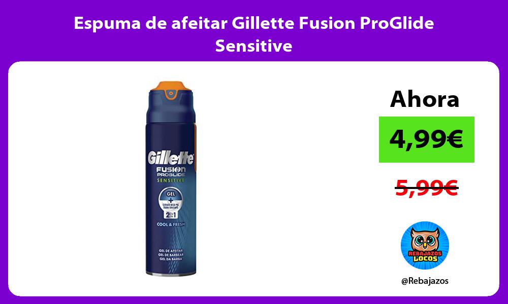 Espuma de afeitar Gillette Fusion ProGlide Sensitive