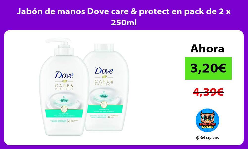 Jabon de manos Dove care protect en pack de 2 x 250ml