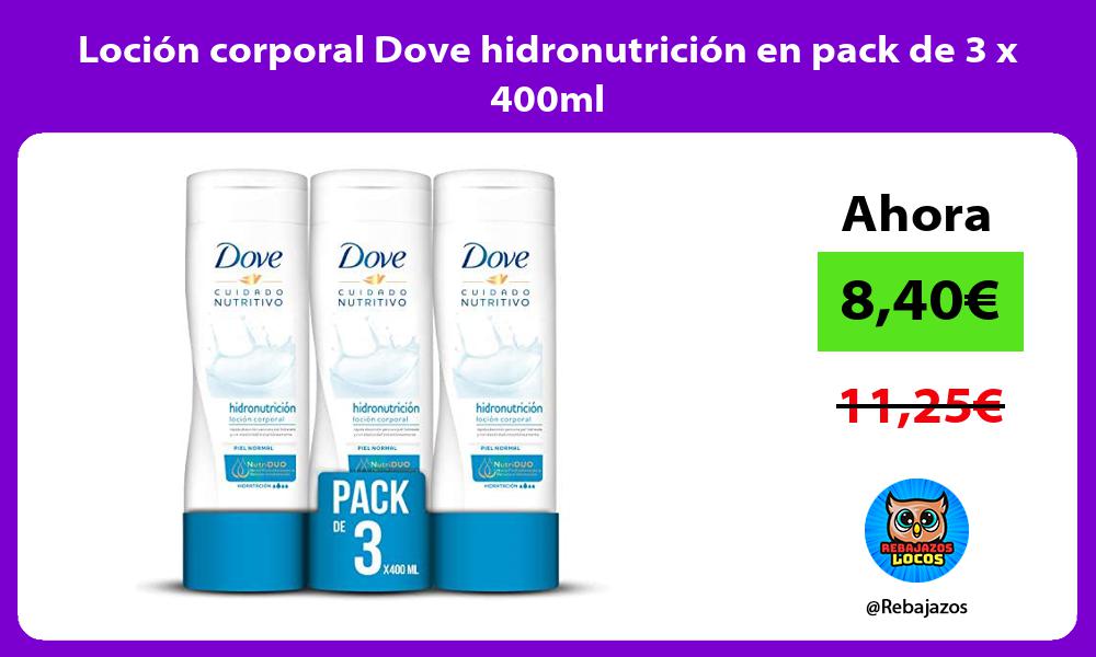 Locion corporal Dove hidronutricion en pack de 3 x 400ml