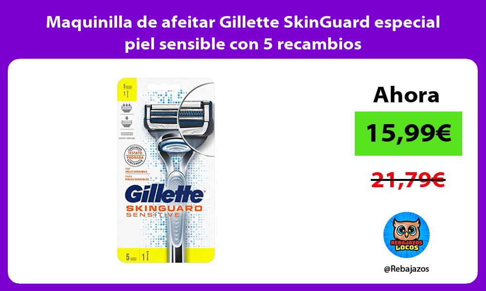 Maquinilla de afeitar Gillette SkinGuard especial piel sensible con 5 recambios