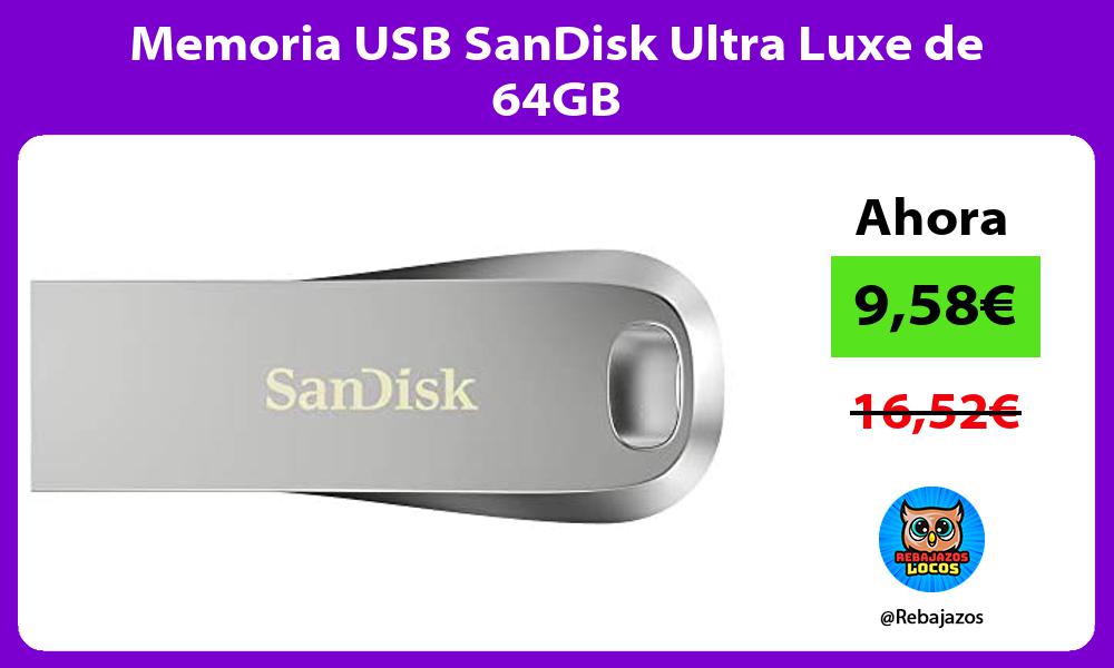 Memoria USB SanDisk Ultra Luxe de 64GB