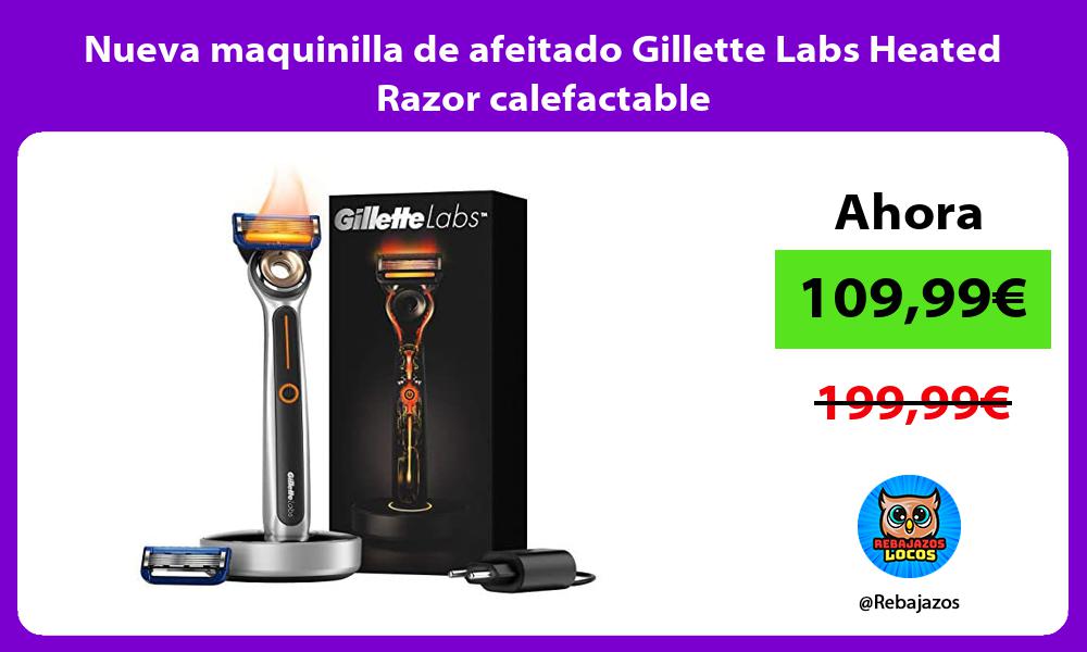 Nueva maquinilla de afeitado Gillette Labs Heated Razor calefactable