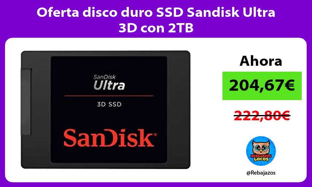 Oferta disco duro SSD Sandisk Ultra 3D con 2TB