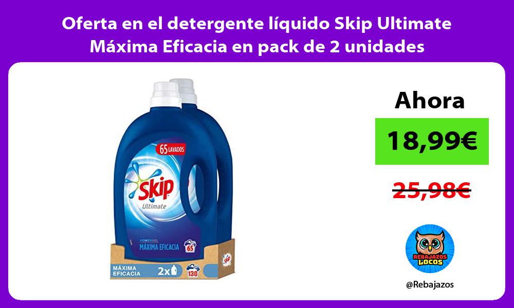 Oferta en el detergente liquido Skip Ultimate Maxima Eficacia en pack de 2 unidades