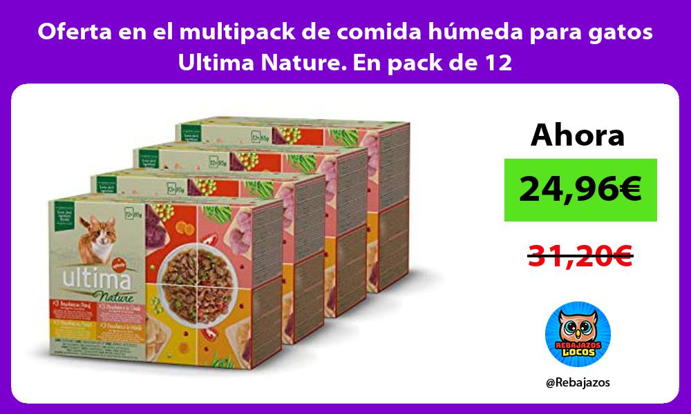 Oferta en el multipack de comida humeda para gatos Ultima Nature En pack de 12