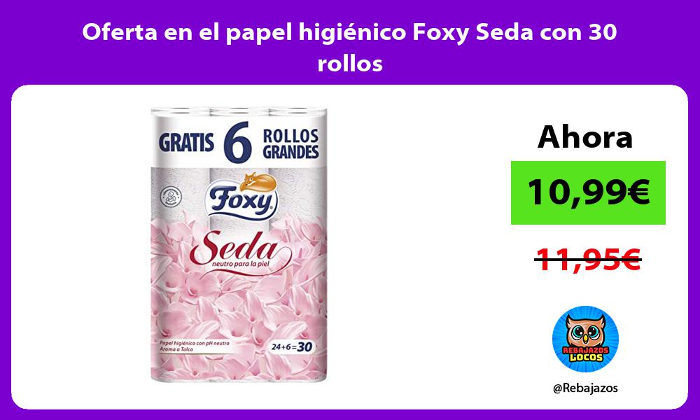 Oferta en el papel higienico Foxy Seda con 30 rollos