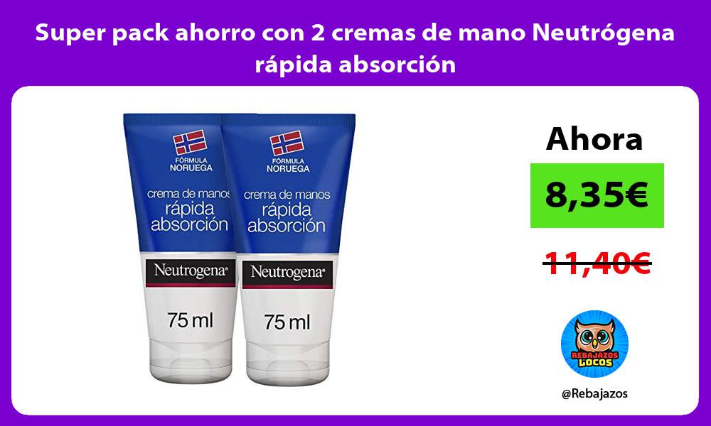 Super pack ahorro con 2 cremas de mano Neutrogena rapida absorcion