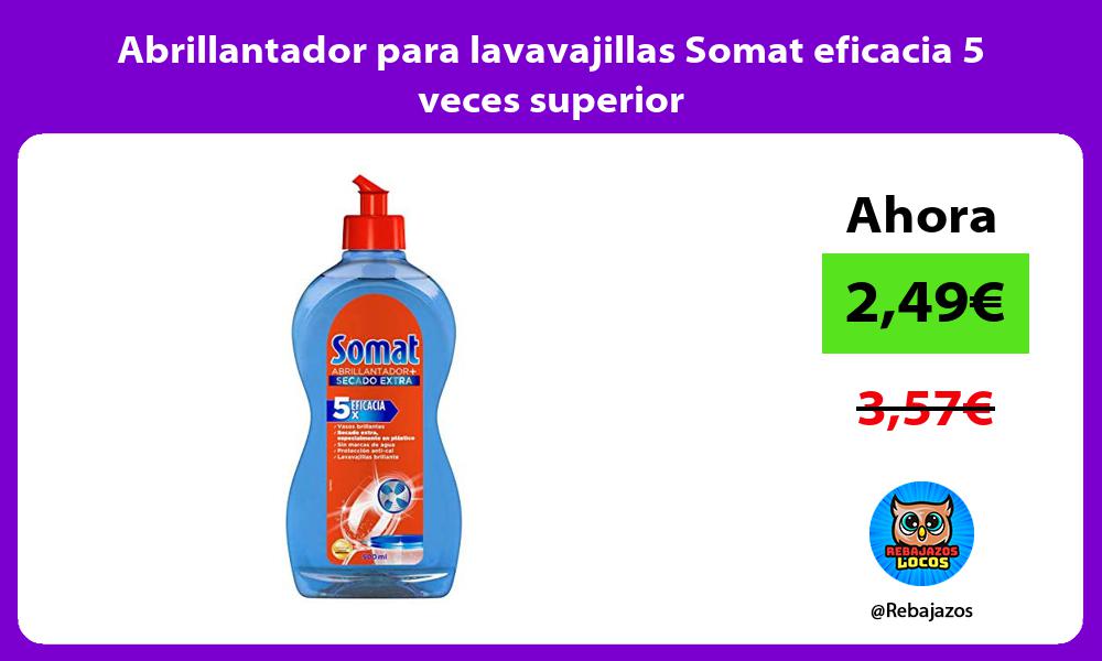 Abrillantador para lavavajillas Somat eficacia 5 veces superior