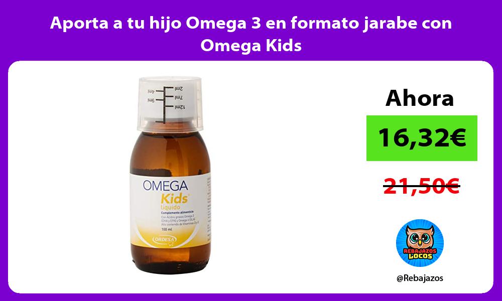 Aporta a tu hijo Omega 3 en formato jarabe con Omega Kids