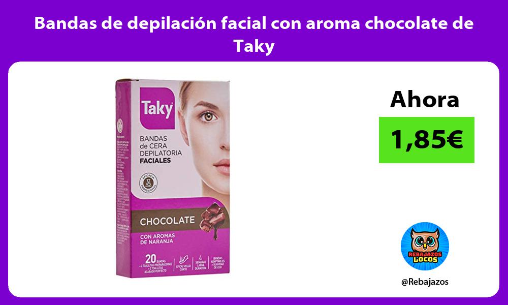 Bandas de depilacion facial con aroma chocolate de Taky