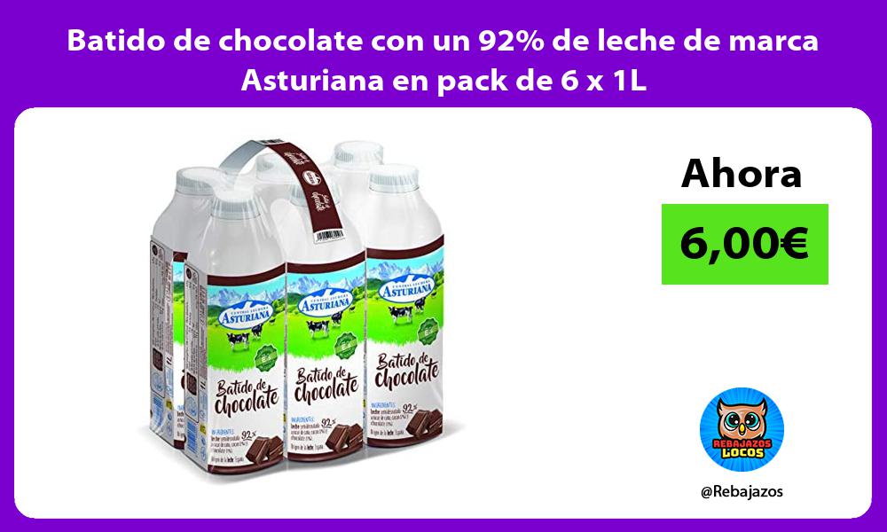 Batido de chocolate con un 92 de leche de marca Asturiana en pack de 6 x 1L