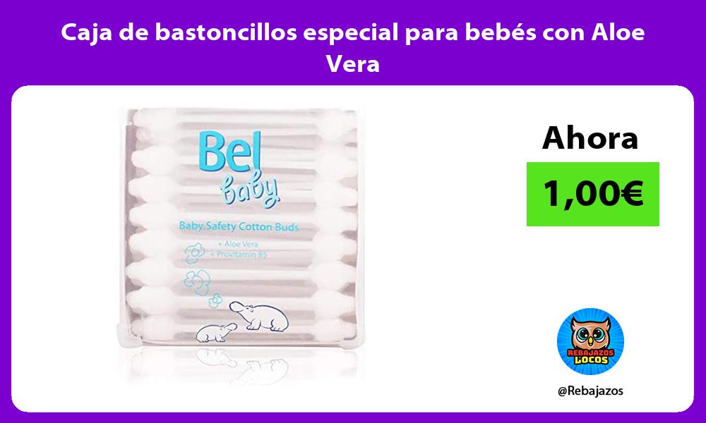 Caja de bastoncillos especial para bebes con Aloe Vera