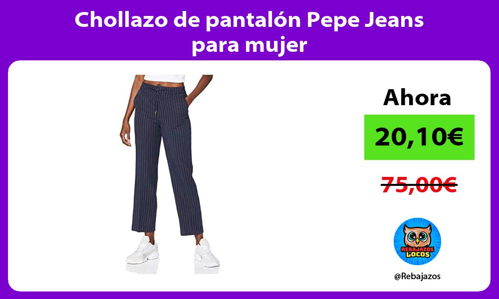 Chollazo de pantalon Pepe Jeans para mujer