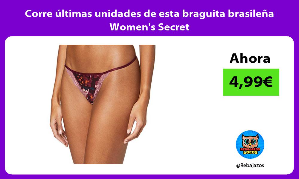 Corre ultimas unidades de esta braguita brasilena Womens Secret