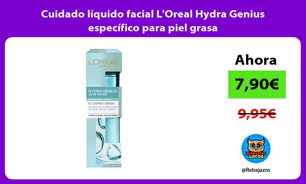Cuidado liquido facial LOreal Hydra Genius especifico para piel grasa