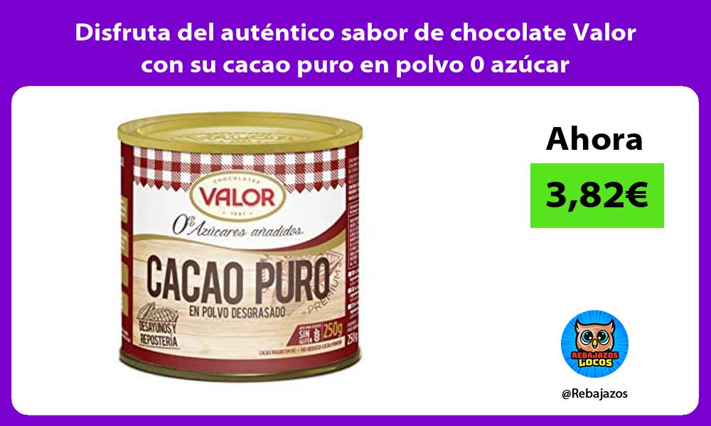 Disfruta del autentico sabor de chocolate Valor con su cacao puro en polvo 0 azucar