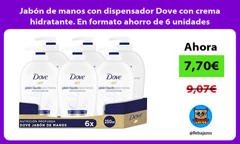 Jabon de manos con dispensador Dove con crema hidratante En formato ahorro de 6 unidades