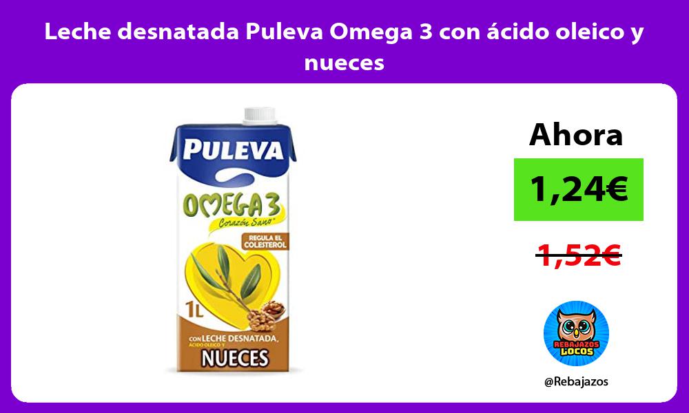 Leche desnatada Puleva Omega 3 con acido oleico y nueces