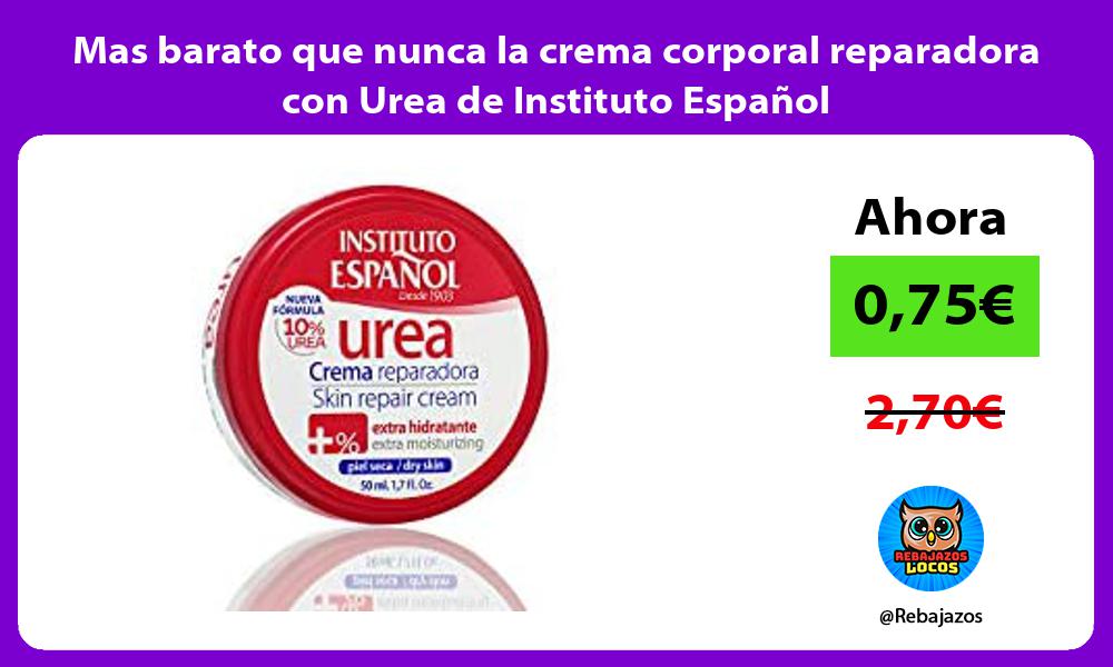 Mas barato que nunca la crema corporal reparadora con Urea de Instituto Espanol