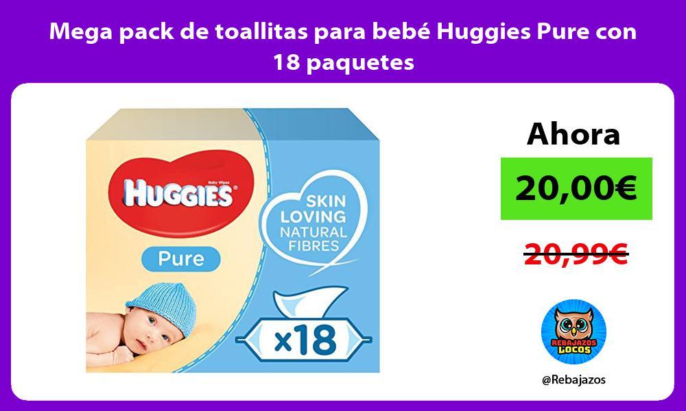 Mega pack de toallitas para bebe Huggies Pure con 18 paquetes