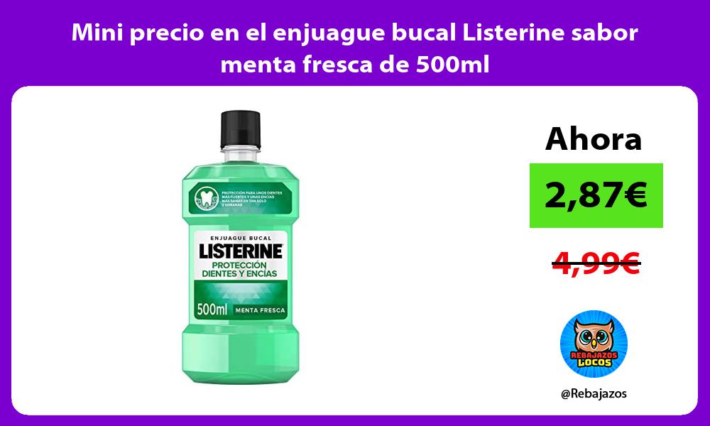 Mini precio en el enjuague bucal Listerine sabor menta fresca de 500ml