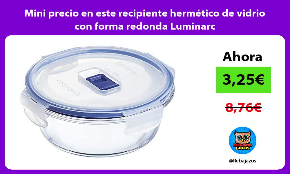 Mini precio en este recipiente hermetico de vidrio con forma redonda Luminarc