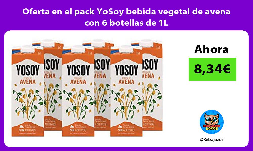 Oferta en el pack YoSoy bebida vegetal de avena con 6 botellas de 1L