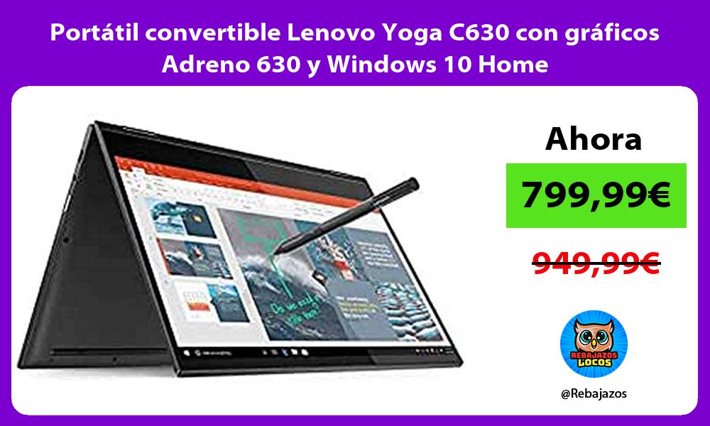 Portatil convertible Lenovo Yoga C630 con graficos Adreno 630 y Windows 10 Home