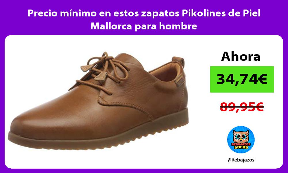 Precio minimo en estos zapatos Pikolines de Piel Mallorca para hombre