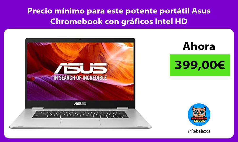 Precio minimo para este potente portatil Asus Chromebook con graficos Intel HD