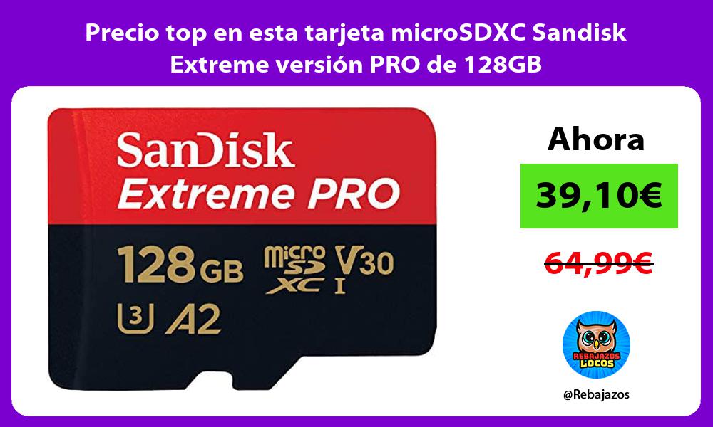 Precio top en esta tarjeta microSDXC Sandisk Extreme version PRO de 128GB