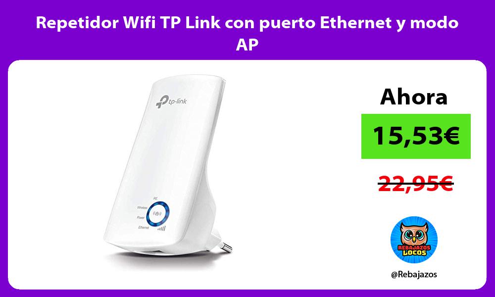 Repetidor Wifi TP Link con puerto Ethernet y modo AP