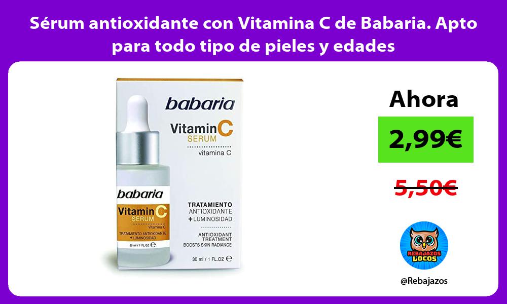 Serum antioxidante con Vitamina C de Babaria Apto para todo tipo de pieles y edades