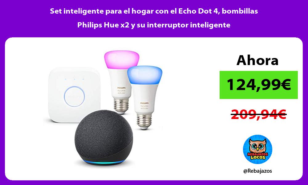 Set inteligente para el hogar con el Echo Dot 4 bombillas Philips Hue x2 y su interruptor inteligente