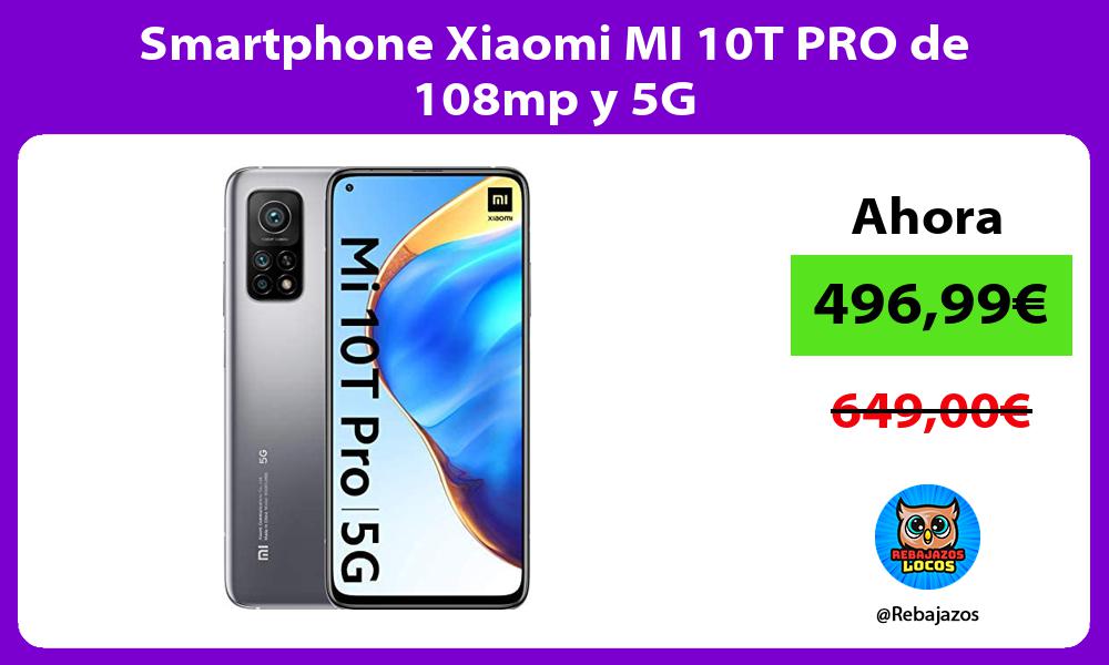 Smartphone Xiaomi MI 10T PRO de 108mp y 5G