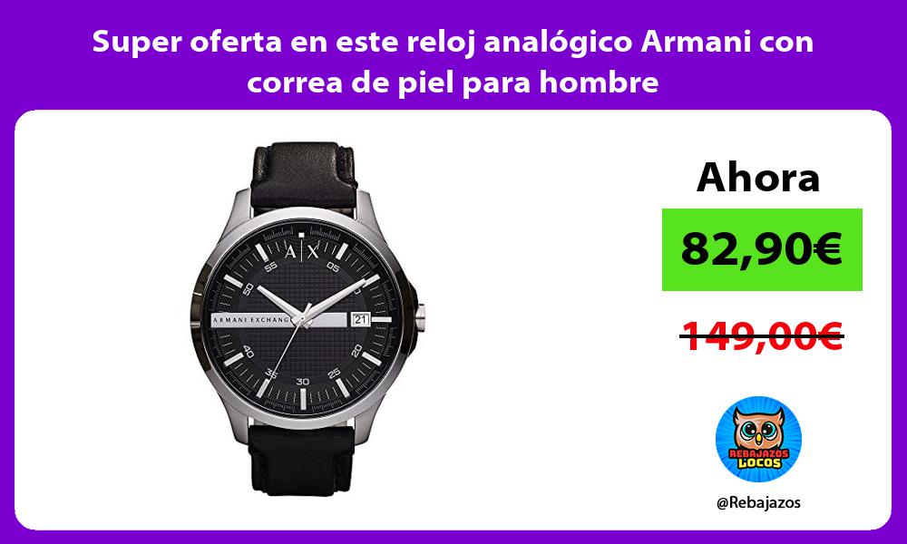 Super oferta en este reloj analogico Armani con correa de piel para hombre