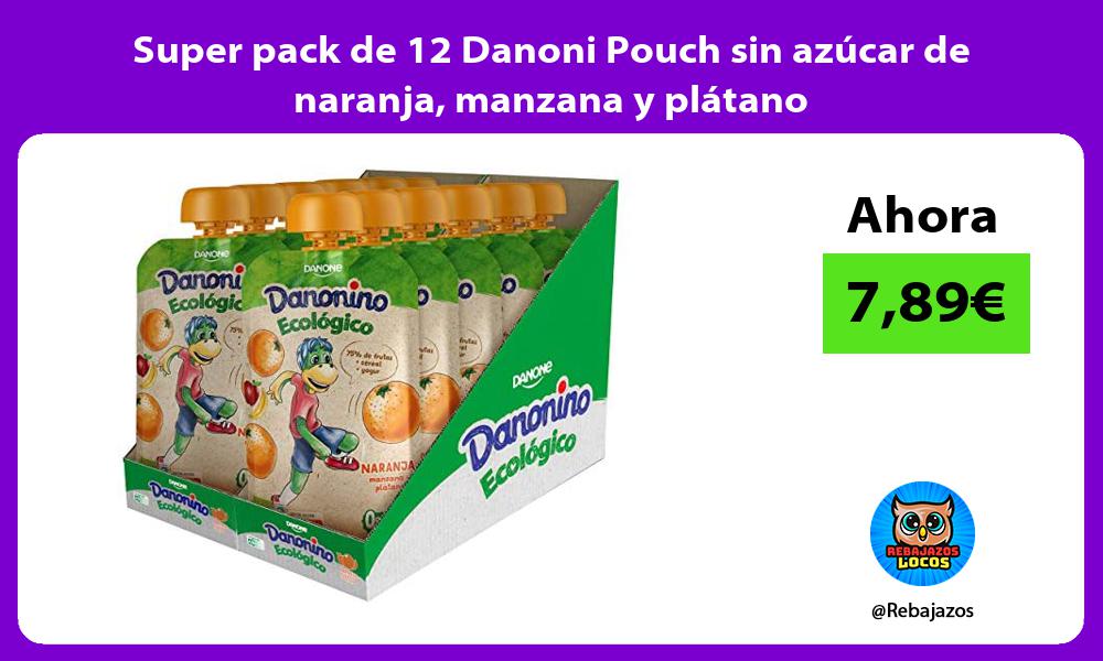 Super pack de 12 Danoni Pouch sin azucar de naranja manzana y platano