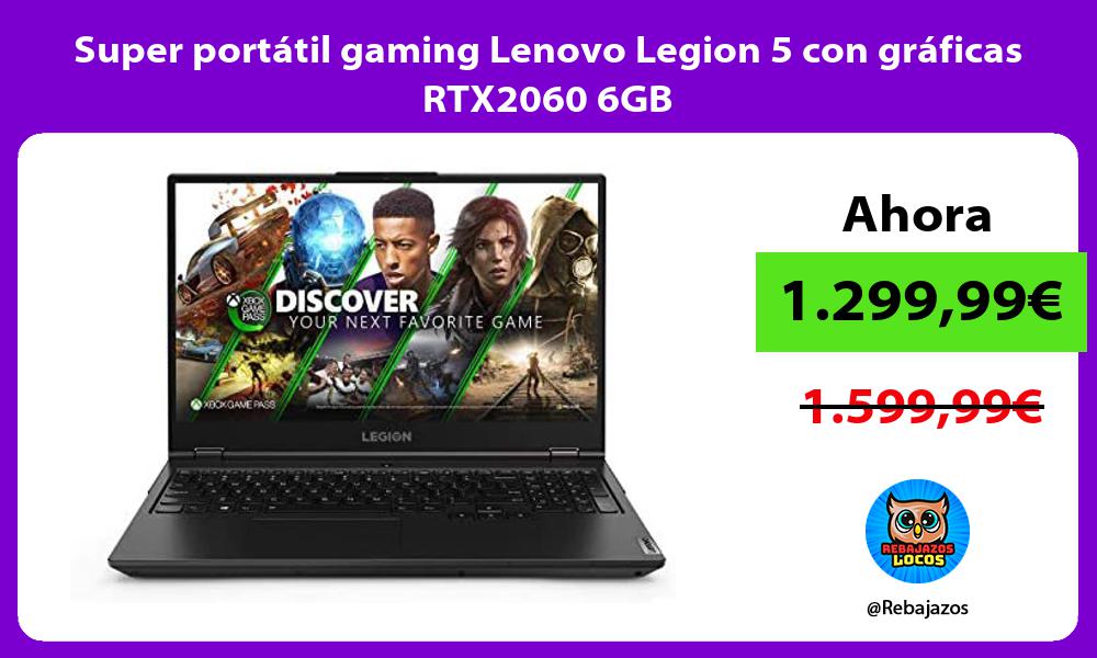Super portatil gaming Lenovo Legion 5 con graficas RTX2060 6GB