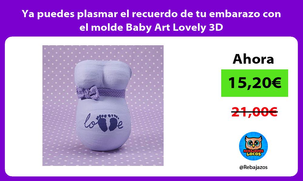 Ya puedes plasmar el recuerdo de tu embarazo con el molde Baby Art Lovely 3D