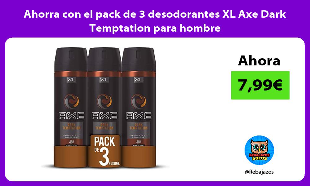 Ahorra con el pack de 3 desodorantes XL Axe Dark Temptation para hombre