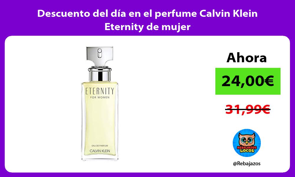 Descuento del dia en el perfume Calvin Klein Eternity de mujer