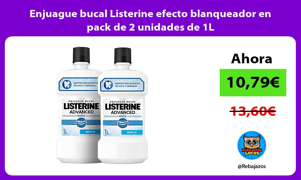 Enjuague bucal Listerine efecto blanqueador en pack de 2 unidades de 1L