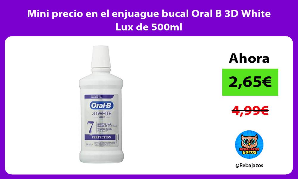 Mini precio en el enjuague bucal Oral B 3D White Lux de 500ml