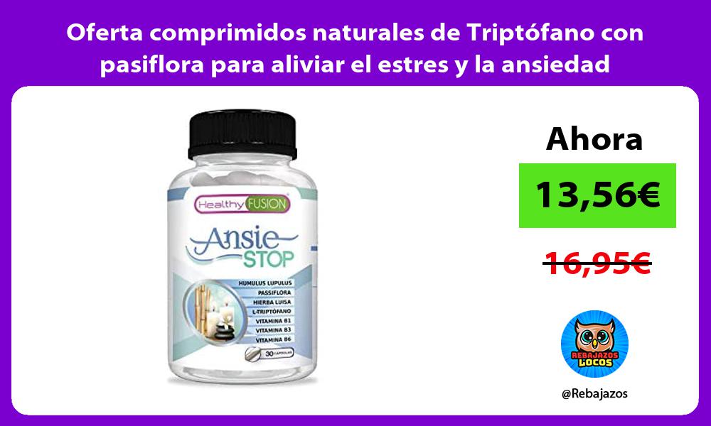 Oferta comprimidos naturales de Triptofano con pasiflora para aliviar el estres y la ansiedad