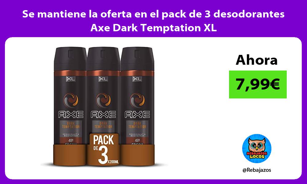 Se mantiene la oferta en el pack de 3 desodorantes Axe Dark Temptation XL