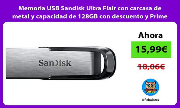 Memoria USB Sandisk Ultra Flair con carcasa de metal y capacidad de 128GB con descuento y Prime