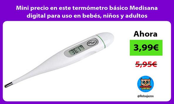 Mini precio en este termómetro básico Medisana digital para uso en bebés, niños y adultos